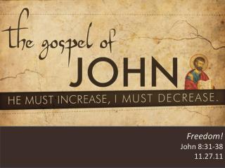 Freedom! John 8:31-38 11.27.11