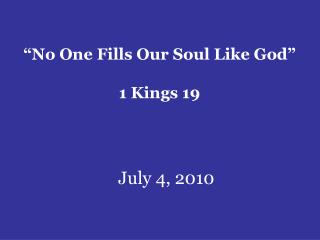 “No One Fills Our Soul Like God” 1 Kings 19