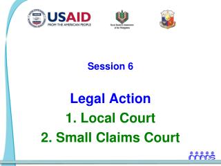Session 6 Legal Action 1. Local Court 2. Small Claims Court