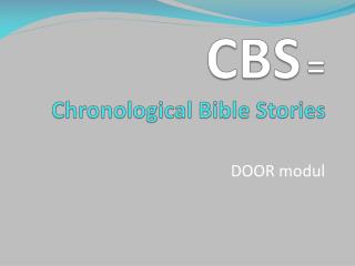 CBS = Chronological Bible Stories