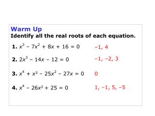 Warm Up Identify all the real roots of each equation.
