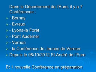 Dans le Département de l’Eure, il y a 7 Conférences : - Bernay - Evreux - Lyons-la Forêt