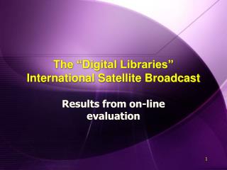 The “Digital Libraries” International Satellite Broadcast