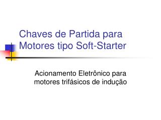 Chaves de Partida para Motores tipo Soft-Starter