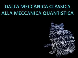 DALLA MECCANICA CLASSICA ALLA MECCANICA QUANTISTICA