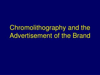 Chromolithography and the Advertisement of the Brand