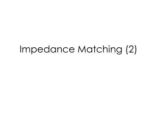 Impedance Matching (2)