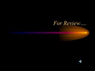 For Review….