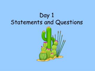 Day 1 Statements and Questions