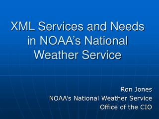 XML Services and Needs in NOAA’s National Weather Service
