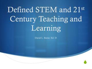 Defined STEM and 21 st Century Teaching and Learning