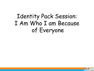 Identity Pack Session: I Am Who I am Because of Everyone