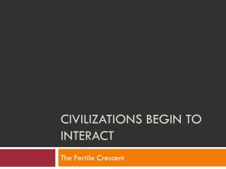 Civilizations Begin to Interact