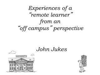 Experiences of a “ remote learner ” from an “ off campus ” perspective