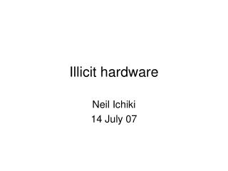 Illicit hardware