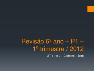 Revisão 6º ano – P1 – 1º trimestre / 2012