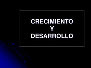 CRECIMIENTO Y DESARROLLO