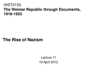 The Rise of Nazism Lecture 11 10 April 2012