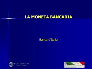 LA MONETA BANCARIA Banca d’Italia