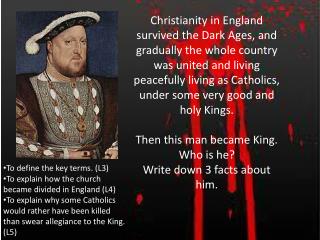 To define the key terms. (L3 ) To explain how the church became divided in England (L4)