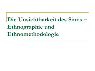 Die Unsichtbarkeit des Sinns – Ethnographie und Ethnomethodologie