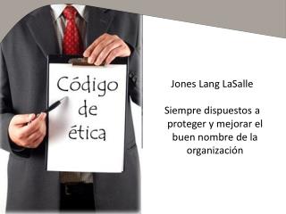 Jones Lang LaSalle Siempre dispuestos a proteger y mejorar el buen nombre de la organización