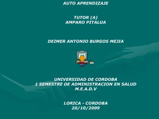AUTO APRENDIZAJE TUTOR (A) AMPARO PITALUA DEIMER ANTONIO BURGOS MEJIA UNIVERSIDAD DE CORDOBA