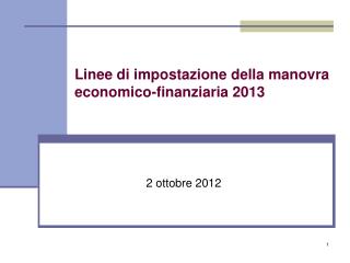 Linee di impostazione della manovra economico-finanziaria 2013
