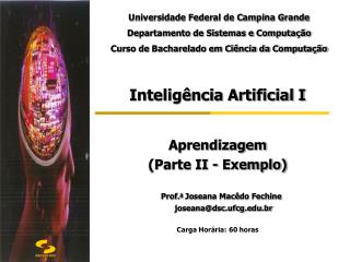 Inteligência Artificial I Aprendizagem (Parte II - Exemplo) Prof. a Joseana Macêdo Fechine