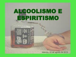 ALCOOLISMO E ESPIRITISMO