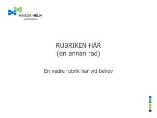 RUBRIKEN HÄR (en annan rad)