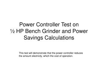 Power Controller Test on ½ HP Bench Grinder and Power Savings Calculations