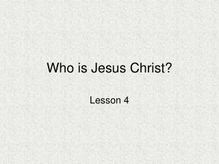 Who is Jesus Christ?