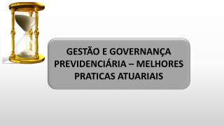 GESTÃO E GOVERNANÇA PREVIDENCIÁRIA – MELHORES PRATICAS ATUARIAIS