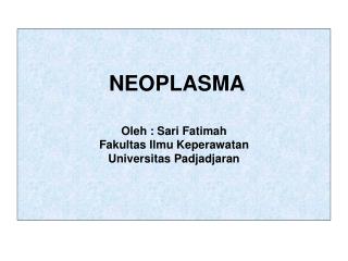 NEOPLASMA Oleh : Sari Fatimah Fakultas Ilmu Keperawatan Universitas Padjadjaran