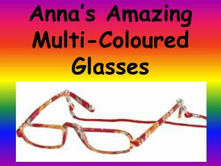 Anna’s Amazing Multi-Coloured Glasses