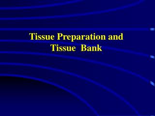 Tissue Preparation and Tissue Bank