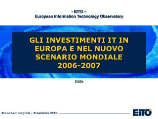 GLI INVESTIMENTI IT IN EUROPA E NEL NUOVO SCENARIO MONDIALE 2006-2007