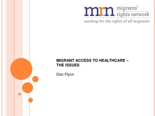 MIGRANT ACCESS TO HEALTHCARE – THE ISSUES Don Flynn