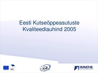 Eesti Kutseõppeasutuste Kvaliteediauhind 2005