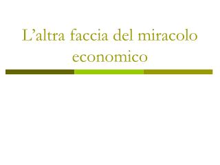 L’altra faccia del miracolo economico