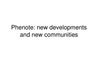Phenote: new developments and new communities
