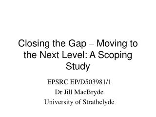 Closing the Gap – Moving to the Next Level: A Scoping Study