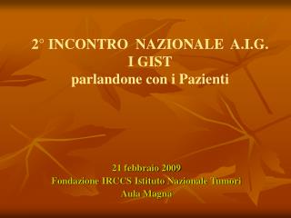 2° INCONTRO NAZIONALE A.I.G. I GIST parlandone con i Pazienti