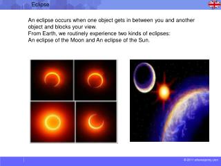 An eclipse occurs when one object gets in between you and another object and blocks your view.