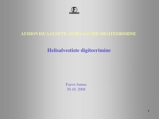 AUDIOVISUAALSETE ARHIVAALIDE DIGITEERIMINE Helisalvestiste digiteerimine