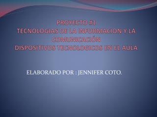 PROYECTO #1 TECNOLOGIAS DE LA INFORMACION Y LA COMUNICACIÓN DISPOSITIVOS TECNOLOGICOS EN EL AULA