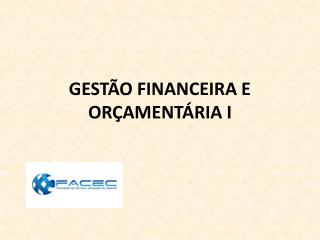 GESTÃO FINANCEIRA E ORÇAMENTÁRIA I