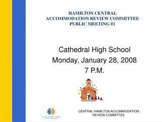 HAMILTON CENTRAL ACCOMMODATION REVIEW COMMITTEE PUBLIC MEETING #1