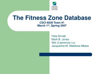 The Fitness Zone Database CSCI 6838 Team #1 March 1 st , Spring 2007